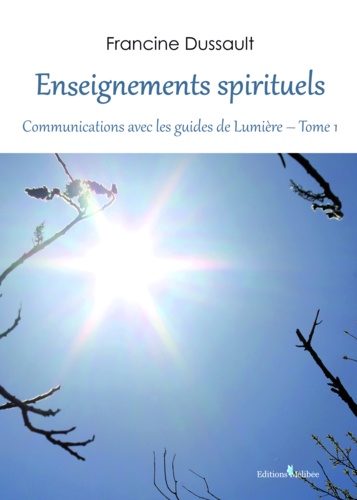 Enseignements spirituels, communication avec les guides de lumiere, tome 1