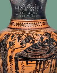 Banquets méditerranéens entre grecs, étrusques et gaulois