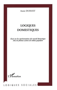 Logiques domestiques. Essai sur les représentations du travail domestique chez les femmes actives en milieu populaire