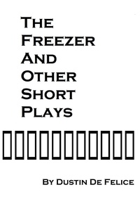  Dustin De Felice - The Freezer and Other Short Plays.