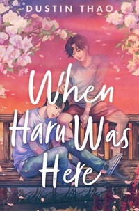 Dustin Thao - When Haru Was Here - A Magical and Heartbreaking Queer YA Romance.