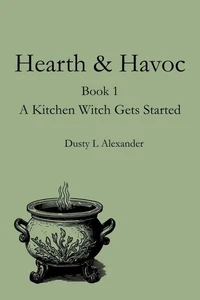 Hearth &amp; Havoc Book 1 A Kitchen Witch Gets Started