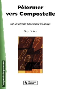 Peleriner Vers Compostelle Sur Un Chemin Pas Comme Les Autres