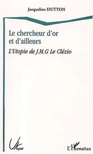 Le chercheur d'or et d'ailleurs. L'Utopie de J-M-G Le Clézio