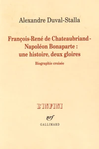 François-René de Chateaubriand - Napoléon Bonaparte : une histoire, deux gloires