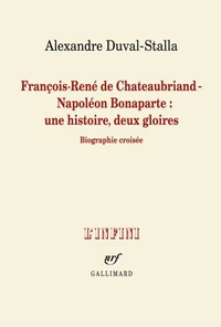 François-René de Chateaubriand - Napoléon Bonaparte : une histoire, deux gloires