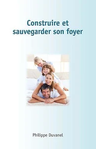 Construire et sauvegarder son foyer