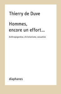 Duve thierry De - Hommes, encore un effort… - Anthropogenèse, christianisme, sexuation.