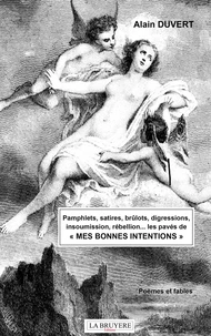 Pamphlets, satires, brûlots, digressions, insoumission, rébellions...  Les pavés de de "Mes bonnes intentions"