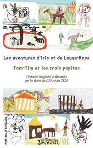 Les aventures d'Iris et de Louna-Rosa suivi de Tom-Tim et les trois pépites