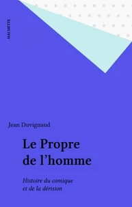 Le Propre De L'Homme. Histoire Du Comique Et De La Derision