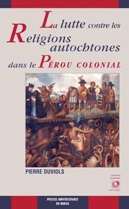 La lutte contre les religions autochtones dans le Pérou colonial