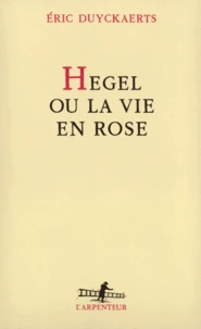 Hegel ou la vie en rose
