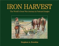 Iron Harvest The World s Great War Journey in Postcard Images /anglais