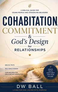 COHABITATION, COMMITMENT & God’s Design for Relationships