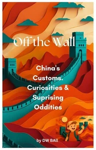 Off the Wall - China’s Customs, Curiosities & Surprising Oddities