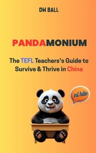 Pandamonium: The TEFL Teacher's Guide to Survive & Thrive in China