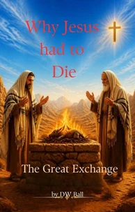 Why Jesus Had to Die - The Great Exchange