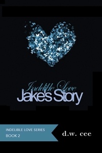  DW Cee - Indelible Love - Jake's Story - Indelible Love, #2.