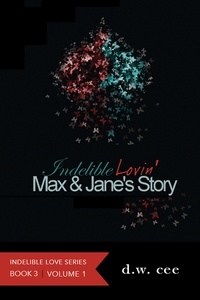  DW Cee - Indelible Lovin' - Max &amp; Jane's Story Vol.1 - Indelible Love, #3.