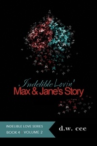  DW Cee - Indelible Lovin' - Max &amp; Jane's Story Vol. 2 - Indelible Love, #4.