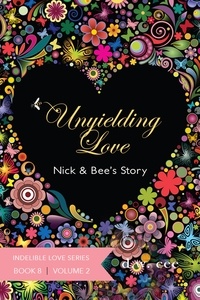  DW Cee - Unyielding Love - Nick &amp; Bee's Story Vol. 2 - Indelible Love, #8.
