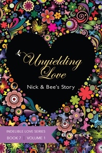  DW Cee - Unyielding Love - Nick &amp; Bee's Story Vol. 1 - Indelible Love, #7.