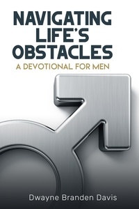  Dwayne Branden Davis - Navigating Life’s Obstacles: A Devotional for Men.