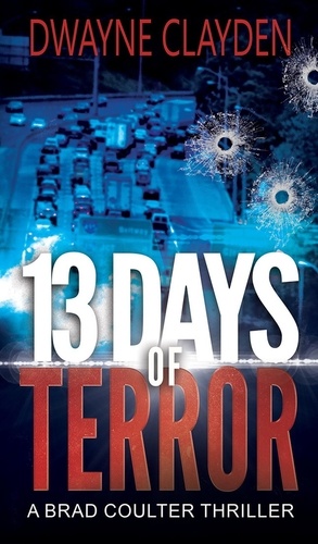  Dwayne Clayden - 13 Days of Terror - The Brad Coulter Thriller Series, #4.