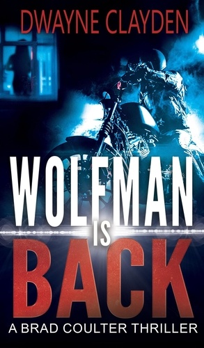  Dwayne Clayden - Wolfman is Back - The Brad Coulter Thriller Series, #3.