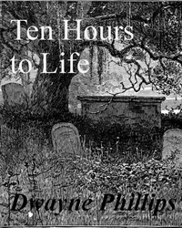  Dwayne Phillips - Ten Hours to Life.