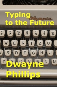  Dwayne Phillips - Typing to the Future.