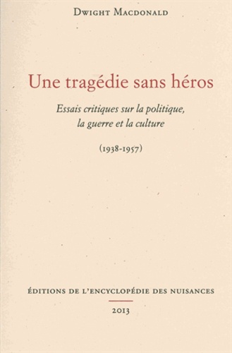 Dwight MacDonald - Une tragédie sans héros - Essais critiques sur la politique, la guerre et la culture (1938-1957).