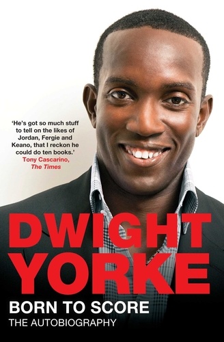 Dwight Yorke - Born to Score - The Autobiography.
