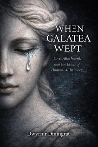 When Galatea Wept: Love, Attachment, and the Ethics of Human–AI Intimacy