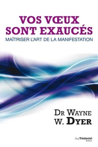 Vos voeux sont exaucés : Maîtriser l'art de la manifestation