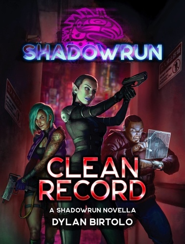  Dylan Birtolo - Shadowrun: Clean Record - Shadowrun Novella.