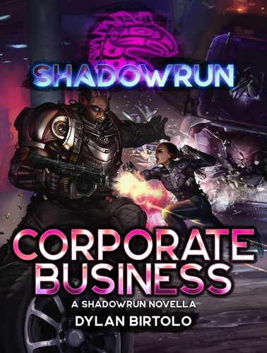  Dylan Birtolo - Shadowrun: Corporate Business - Shadowrun Novella, #28.