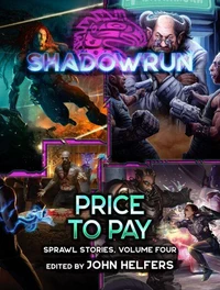 Shadowrun: Price to Pay (Sprawl Stories, Volume Four)