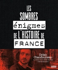 Dylan Chandouineau - Les sombres énigmes de l'histoire de France.