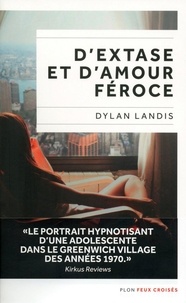 Dylan Landis - D'extase et d'amour féroce.