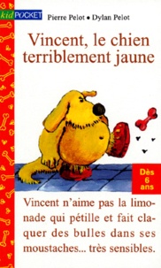 Dylan Pelot et Pierre Pelot - Vincent, le chien terriblement jaune.