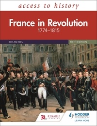 Dylan Rees et Duncan Townson - Access to History: France in Revolution 1774–1815 Sixth Edition.