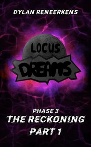 Locus Dreams: The Reckoning - Phase 3, Part 1