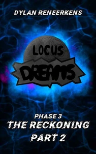 Locus Dreams: The Reckoning - Phase 3, Part 2