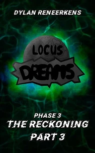 Locus Dreams: The Reckoning - Phase 3, Part 3