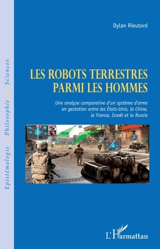 Dylan Rieutord - Les robots terrestres parmi les hommes - Une analyse comparative d'un système d'arme en gestation entre les Etats-Unis, la Chine, la France, Israël et la Russie.