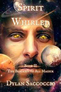 Dylan Saccoccio - Spirit Whirled: The Blackest of All Magick.
