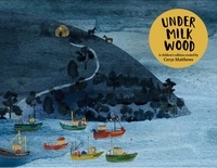 Dylan Thomas et Cerys Matthews - Cerys Matthews' Under Milk Wood - An Illustrated Retelling.