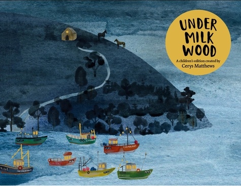 Cerys Matthews' Under Milk Wood. An Illustrated Retelling